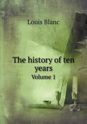 Book cover for The history of ten years Volume 1