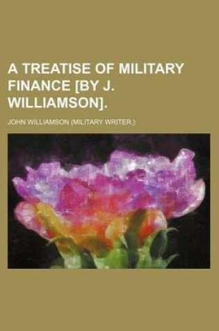 Cover of A Treatise of Military Finance [By J. Williamson].