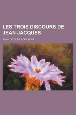 Cover of Les Trois Discours de Jean Jacques