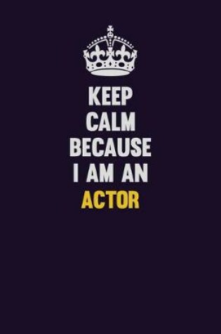 Cover of Keep Calm Because I Am An Actor