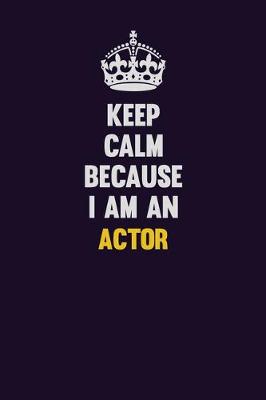 Book cover for Keep Calm Because I Am An Actor