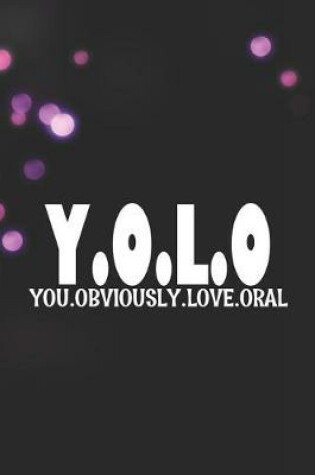 Cover of Y.O.L.O. You.Obviously.Love.Oral