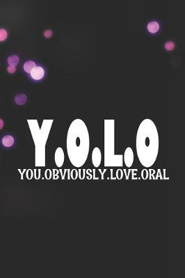 Cover of Y.O.L.O. You.Obviously.Love.Oral