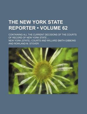 Book cover for The New York State Reporter (Volume 62); Containing All the Current Decisions of the Courts of Record of New York State