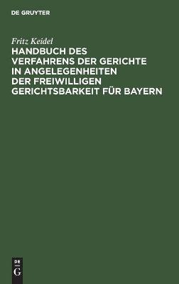 Cover of Handbuch Des Verfahrens Der Gerichte in Angelegenheiten Der Freiwilligen Gerichtsbarkeit F�r Bayern