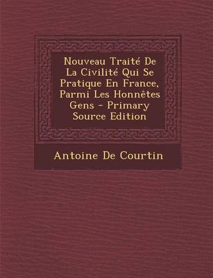 Book cover for Nouveau Traite de La Civilite Qui Se Pratique En France, Parmi Les Honnetes Gens