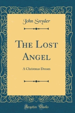Cover of The Lost Angel: A Christmas Dream (Classic Reprint)