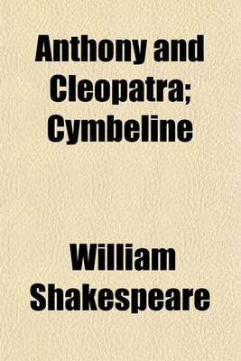 Anthony and Cleopatra; Cymbeline by William Shakespeare