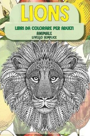 Cover of Libri da colorare per adulti - Livello semplice - Animale - Lions