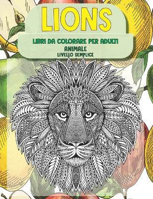 Book cover for Libri da colorare per adulti - Livello semplice - Animale - Lions