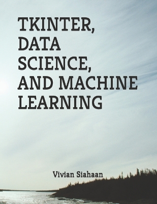 Book cover for Tkinter, Data Science, and Machine Learning