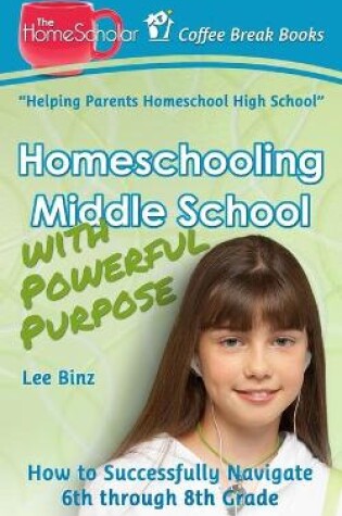 Cover of Homeschooling Middle School with Powerful Purpose