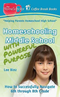 Book cover for Homeschooling Middle School with Powerful Purpose