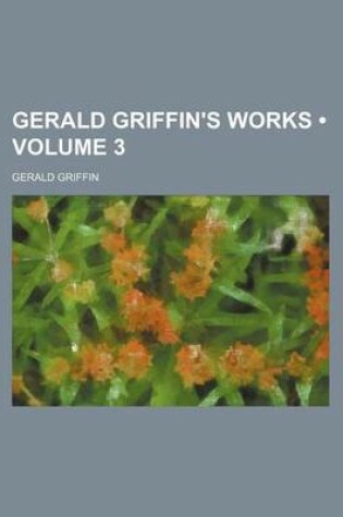 Cover of Gerald Griffin's Works (Volume 3)