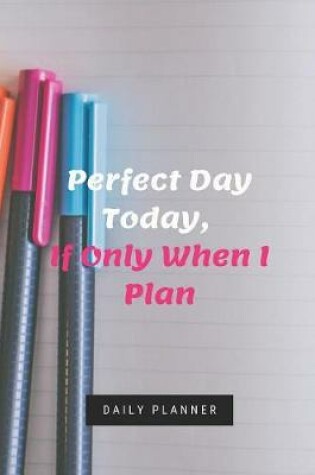 Cover of Perfect Day Today, If Only When I Plan