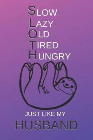 Cover of Slow Old Lazy Tired Hungry Just Like My Husband