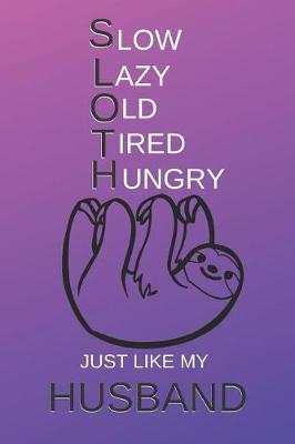 Book cover for Slow Old Lazy Tired Hungry Just Like My Husband