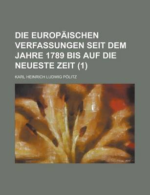 Book cover for Die Europaischen Verfassungen Seit Dem Jahre 1789 Bis Auf Die Neueste Zeit (1)