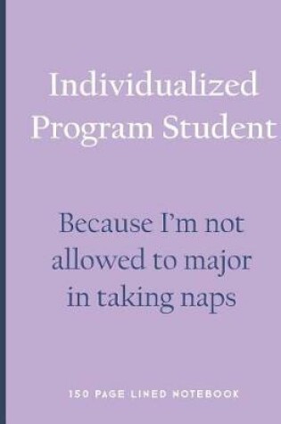 Cover of Individualized Program Student - Because I'm Not Allowed to Major in Taking Naps