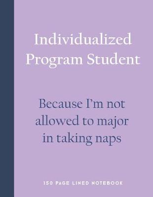Book cover for Individualized Program Student - Because I'm Not Allowed to Major in Taking Naps