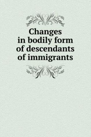 Cover of Changes in Bodily Form of Descendants of Immigrants