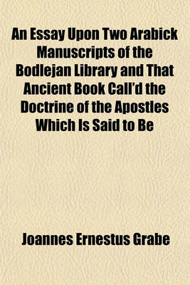 Book cover for An Essay Upon Two Arabick Manuscripts of the Bodlejan Library and That Ancient Book Call'd the Doctrine of the Apostles Which Is Said to Be