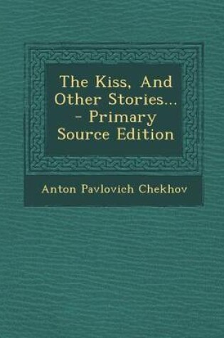 Cover of The Kiss, and Other Stories... - Primary Source Edition