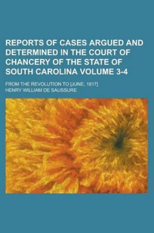 Cover of Reports of Cases Argued and Determined in the Court of Chancery of the State of South Carolina; From the Revolution to [June, 1817] Volume 3-4