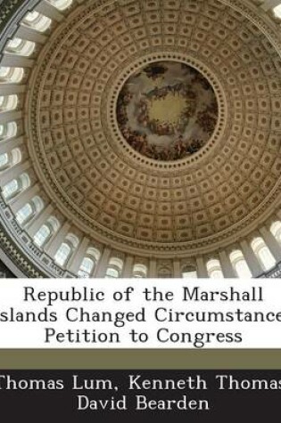 Cover of Republic of the Marshall Islands Changed Circumstances Petition to Congress