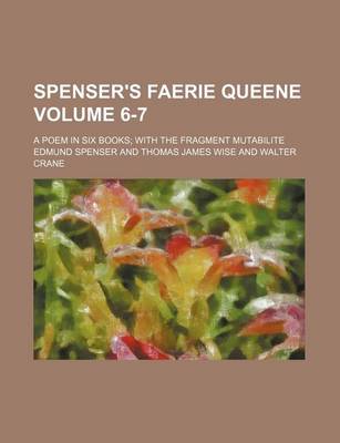 Book cover for Spenser's Faerie Queene Volume 6-7; A Poem in Six Books with the Fragment Mutabilite