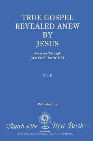 Cover of True Gospel Revealed Anew by Jesus, Volume II