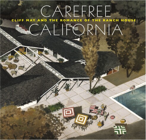 Book cover for Carefree California: Cliff May and the Romance of the Ranch House