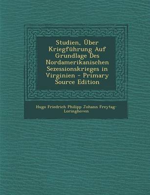 Book cover for Studien, Uber Kriegfuhrung Auf Grundlage Des Nordamerikanischen Sezessionskrieges in Virginien