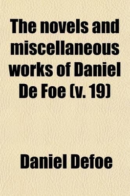 Book cover for The Novels and Miscellaneous Works of Daniel de Foe (Volume 19)