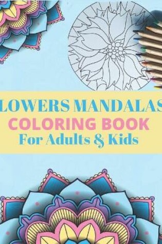 Cover of FLOWERS MANDALAS COLORING BOOK For Adults & Kids