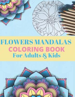 Book cover for FLOWERS MANDALAS COLORING BOOK For Adults & Kids