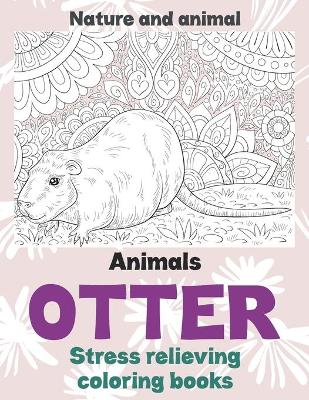 Book cover for Stress Relieving Coloring Books Nature and Animal - Animals - Otter