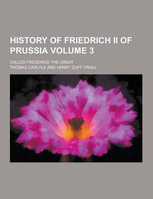 Book cover for History of Friedrich II of Prussia; Called Frederick the Great Volume 3