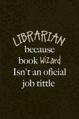 Cover of Librarian Because Book Wizard Isn't An Oficial Job Tittle