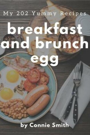 Cover of My 202 Yummy Breakfast and Brunch Egg Recipes