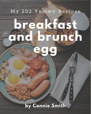 Book cover for My 202 Yummy Breakfast and Brunch Egg Recipes