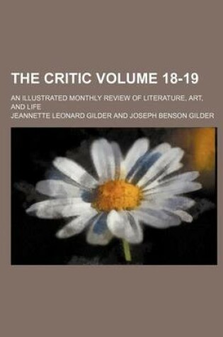 Cover of The Critic; An Illustrated Monthly Review of Literature, Art, and Life Volume 18-19