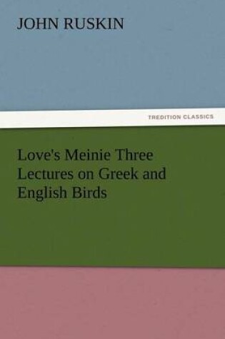 Cover of Love's Meinie Three Lectures on Greek and English Birds