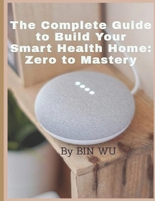 Book cover for The Complete Guide to Build Your Smart Health Home