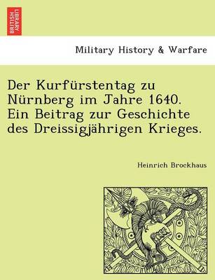 Book cover for Der Kurfurstentag Zu Nurnberg Im Jahre 1640. Ein Beitrag Zur Geschichte Des Dreissigjahrigen Krieges.