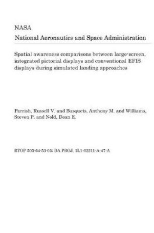 Cover of Spatial Awareness Comparisons Between Large-Screen, Integrated Pictorial Displays and Conventional Efis Displays During Simulated Landing Approaches