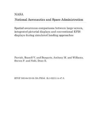 Book cover for Spatial Awareness Comparisons Between Large-Screen, Integrated Pictorial Displays and Conventional Efis Displays During Simulated Landing Approaches