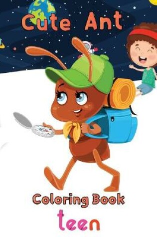 Cover of Cute Ant Coloring Book Teen