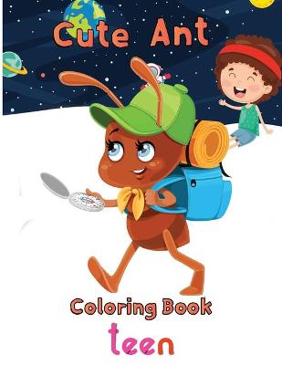 Book cover for Cute Ant Coloring Book Teen