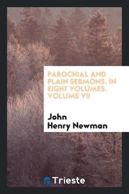 Book cover for Parochial and Plain Sermons. in Eight Volumes. Volume VII